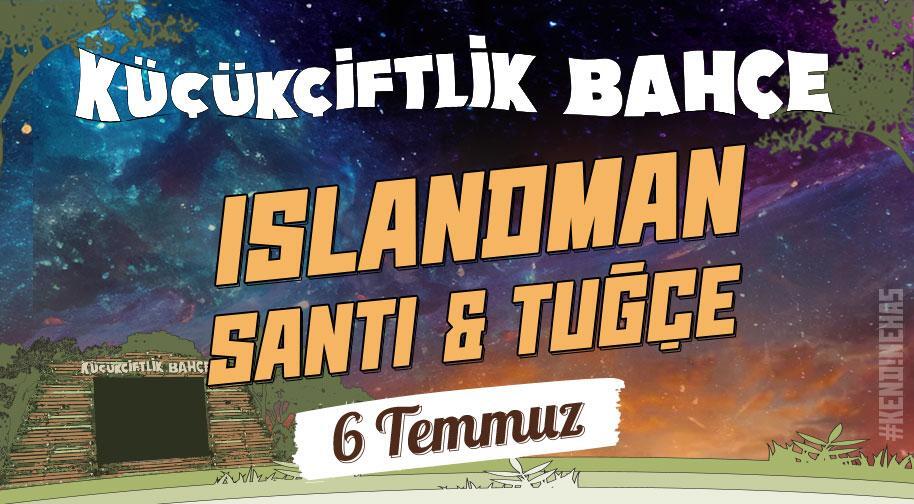 Kendine Has Sunar: KüçükÇiftlik Bahçeʹde Islandman ve Santi & Tuğçe