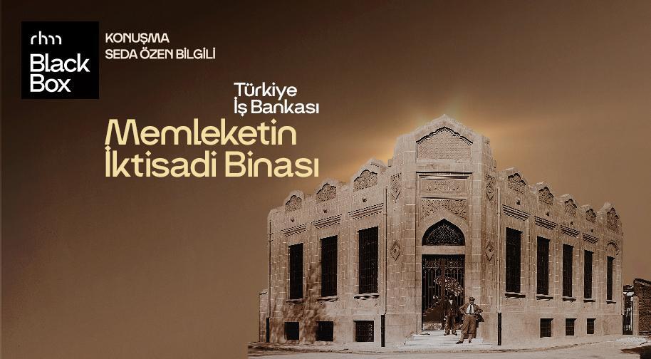 Memleketin İktisadi Binası: Türkiye İş Bankası