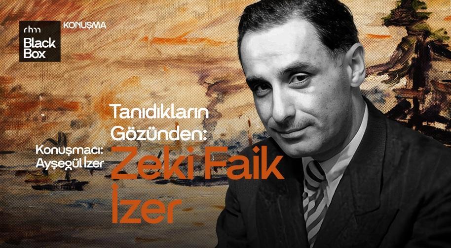 Tanıdıkların Gözünden: Zeki Faik İzer