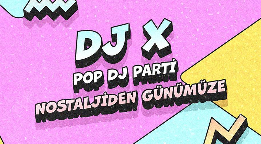 DJ X - Pop Dj Parti - Nostaljiden Günümüze