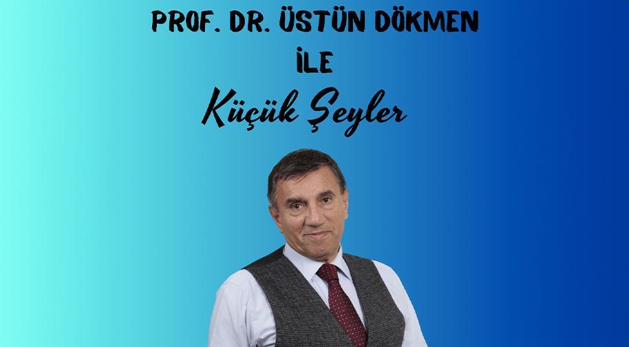 Üstün Dökmen İle Küçük Şeyler