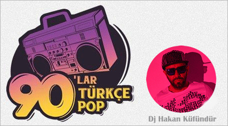 90ʹlar Türkçe Pop Parti: Dj Hakan Küfündür