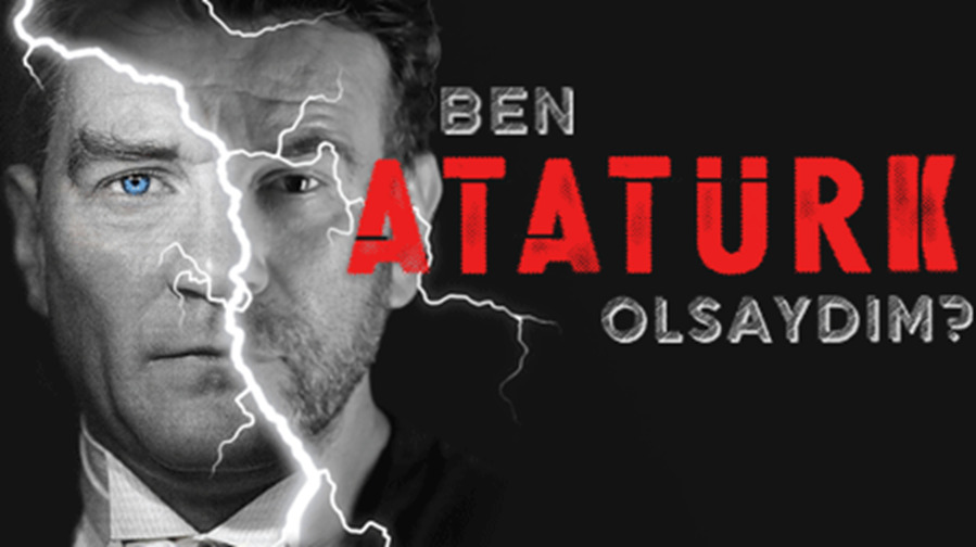 Ben Atatürk Olsaydım