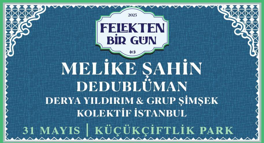 Felekten Bir Gün : Melike Şahin - Dedublüman - Derya Yıldırım & Grup Şimşek - Kolektif İstanbul