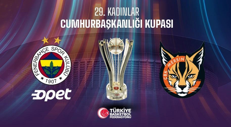 29.Cumhurbaşkanlığı Kupası Fenerbahçe Opet - ÇBK Mersin