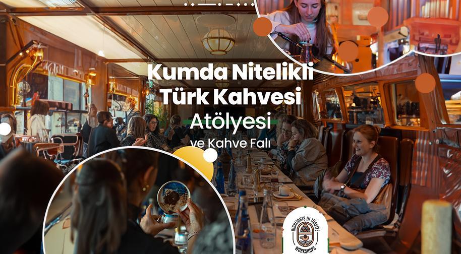 Kumda Nitelikli Türk Kahvesi Atölyesi ve Fal Bakımı - Mayıs Etkinlikleri